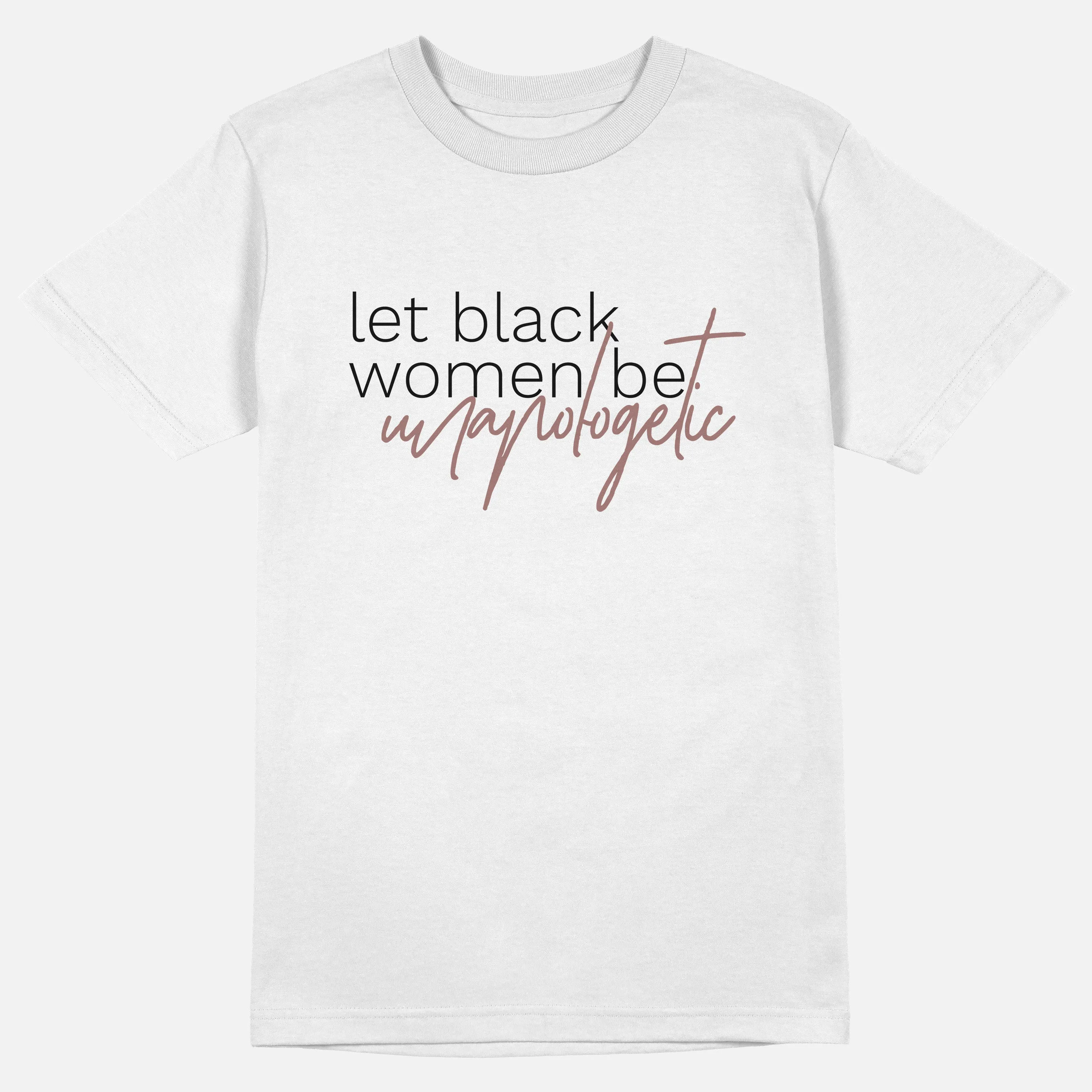 Let Black Women Be Unapologetic  | Tee